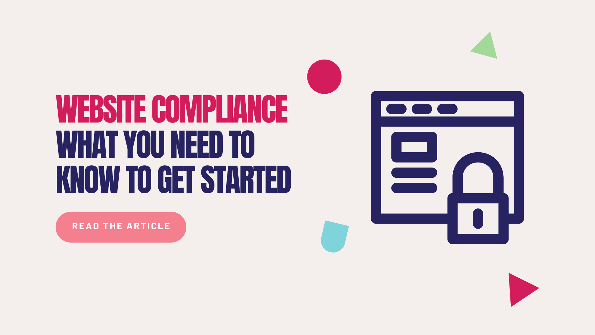 A graphic illustrating the concept of website compliance featuring a stylized padlock icon symbolizing security and protection. Next to it it states "Website Compliance What You Need To Get Started" and a call-to-action button labeled "Read the article" encourages users to learn more about the topic.