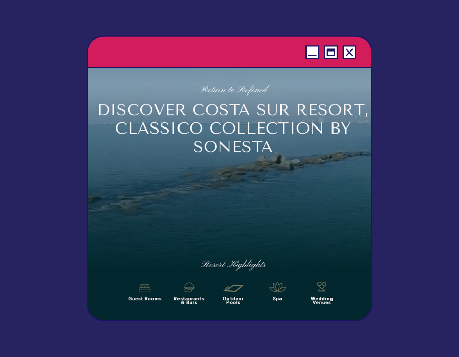 Image displaying a a Fram of a website with the new resort homepage reading "return to refined, discover Costa Sur Resort, Classico Collection by Sonesta with resort highlights down below showing resort highlights.